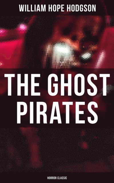 William Hope Hodgson, Isla Gardner - Ghost Pirates (Horror Classic), E-bok. Tillgänglighet: Lägg i varukorg
