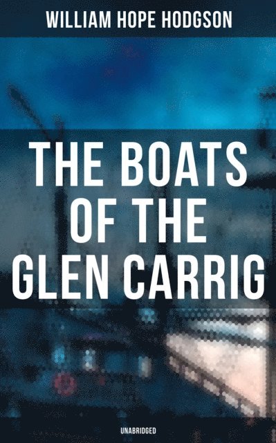 William Hope Hodgson, Isla Gardner - Boats of the Glen Carrig (Unabridged), E-bok