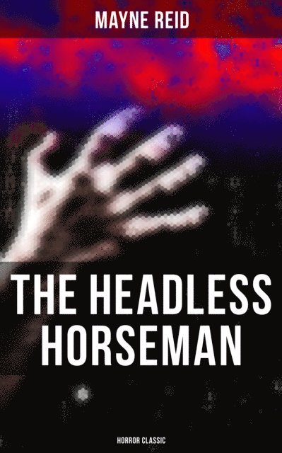 Mayne Reid, Chelsea Abbott - Headless Horseman (Horror Classic), E-bok