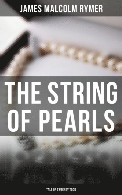 James Malcolm Rymer, Camille Bishop - String of Pearls - Tale of Sweeney Todd, E-bok