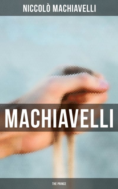 Niccolo Machiavelli - Machiavelli: The Prince, E-bok