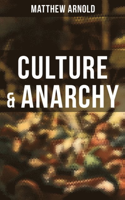 Matthew Arnold, Cedric Haynes - Culture & Anarchy, E-bok