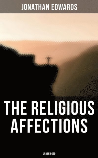 Jonathan Edwards, Isla Gardner - Religious Affections (Unabridged), E-bok