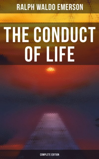 Ralph Waldo Emerson, April Kennedy - Conduct of Life (Complete Edition), E-bok