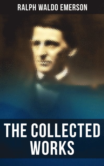 Ralph Waldo Emerson, April Kennedy - Collected Works of Ralph Waldo Emerson, E-bok