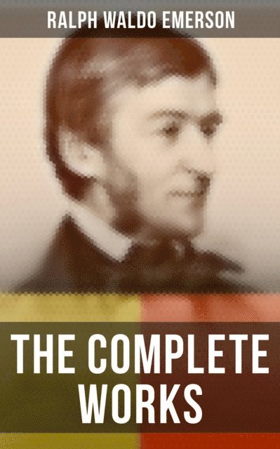 Ralph Waldo Emerson, April Kennedy - Complete Works, E-bok