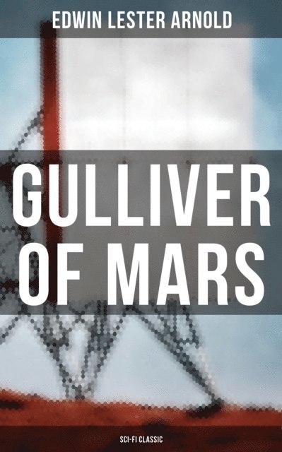 Edwin Lester Arnold, Spencer McKay - Gulliver of Mars (Sci-Fi Classic), E-bok