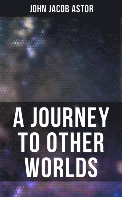 John Jacob Astor - Journey to Other Worlds, E-bok