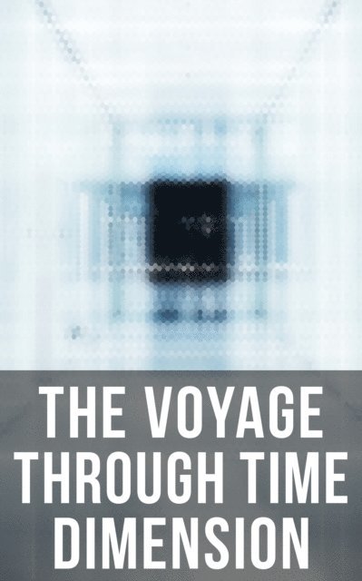 Abraham Merritt, H. P. Lovecraft, Mark Twain, William Hope Hodgson, H. G. Wells, Hunter Reeves - Voyage Through Time Dimension, E-bok