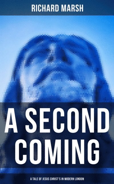 Richard Marsh, Dean Pritchard - Second Coming: A Tale of Jesus Christ's in Modern London, E-bok