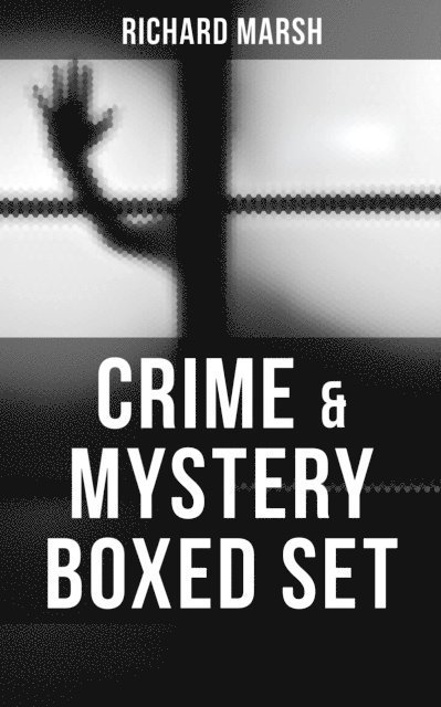 Richard Marsh, Harold Piffard - CRIME & MYSTERY Boxed Set, E-bok