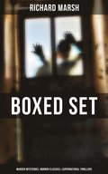 Richard Marsh Boxed Set: Murder Mysteries, Horror Classics & Supernatural Thrillers