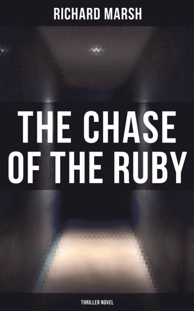 Richard Marsh, Dean Pritchard - Chase of the Ruby (Thriller Novel), E-bok