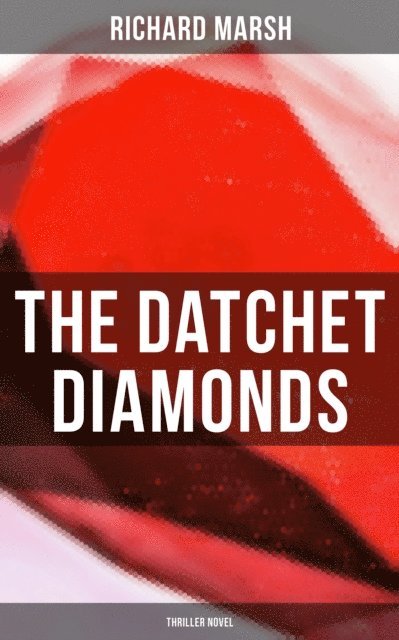 Richard Marsh, Stanley L. Wood - Datchet Diamonds (Thriller Novel), E-bok