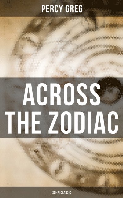 Percy Greg, Shane Fisher - Across the Zodiac (Sci-Fi Classic), E-bok