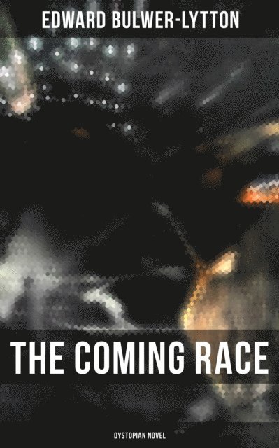 Edward Bulwer-Lytton, Dean Pritchard - Coming Race (Dystopian Novel), E-bok
