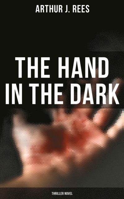 Arthur J. Rees, Desmond Cole - Hand in the Dark (Thriller Novel), E-bok