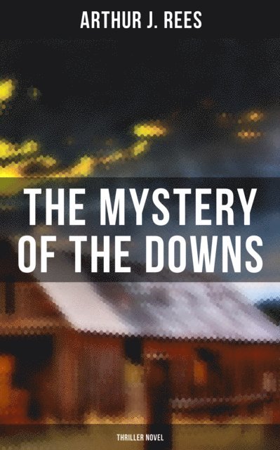 Arthur J. Rees, Desmond Cole - Mystery of the Downs (Thriller Novel), E-bok