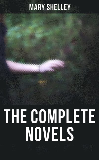 Mary Shelley, Evan Kelley - Complete Novels, E-bok