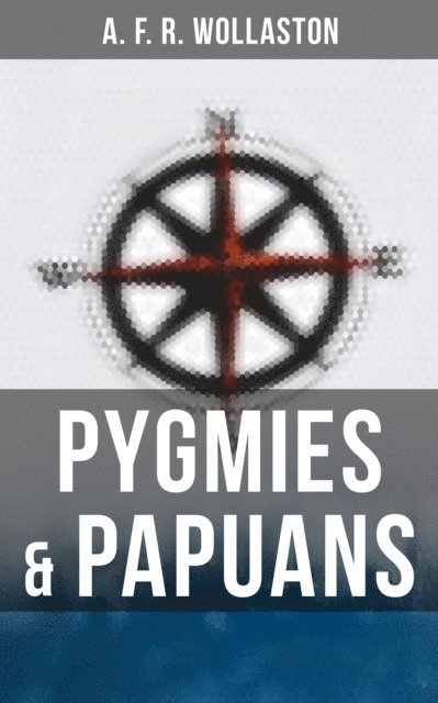 A. F. R. Wollaston - Pygmies & Papuans, E-bok. Tillgänglighet: Lägg i varukorg