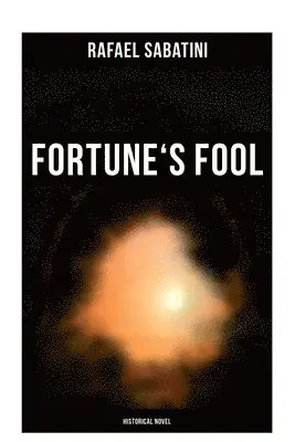 Rafael Sabatini - Fortune's Fool (Historical Novel), Häftad. Tillgänglighet: Lägg i varukorg