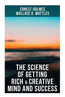 Wallace D. Wattles, Ernest Holmes - Science of Getting Rich & Creative Mind and Success, Häftad. Tillgänglighet: Lägg i varukorg