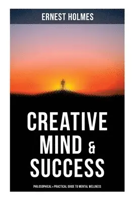 Ernest Holmes - Creative Mind & Success: Philosophical & Practical Guide to Mental Wellness, Häftad. Tillgänglighet: Lägg i varukorg