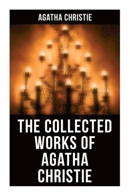 Agatha Christie - The Collected Works of Agatha Christie: The Mysterious Affair at Styles, The Secret Adversary, The Murder on the Links, The Cornish Mystery, Hercule P, Häftad
