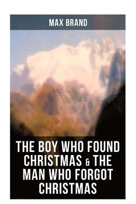 Max Brand - The Boy Who Found Christmas & the Man Who Forgot Christmas, Häftad