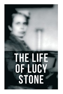 Alice Stone Blackwell - Life of Lucy Stone, Häftad