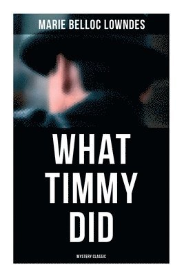 Marie Belloc Lowndes - What Timmy Did (Mystery Classic), Häftad