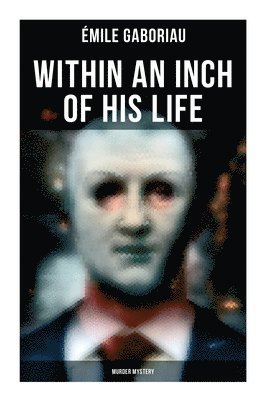 Émile Gaboriau - Within an Inch of His Life (Murder Mystery), Häftad