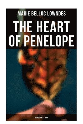 Marie Belloc Lowndes - THE HEART OF PENELOPE (Murder Mystery), Häftad