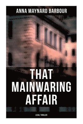 Anna Maynard Barbour - That Mainwaring Affair (Legal Thriller): A Legal Mystery, Häftad