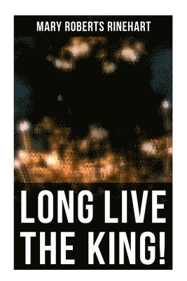 Mary Roberts Rinehart - Long Live The King!, Häftad