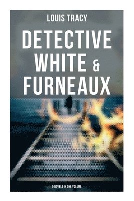 Louis Tracy - Detective White & Furneaux: 5 Novels in One Volume, Häftad