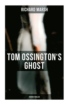 Richard Marsh - Tom Ossington's Ghost (Horror Thriller), Häftad
