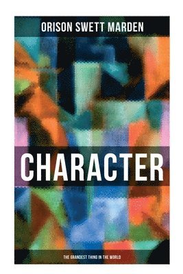 Orison Swett Marden - Character - The Grandest Thing in the World, Häftad