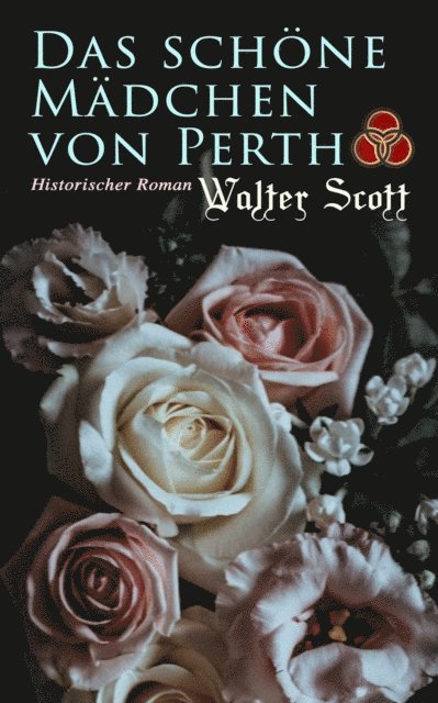 Walter Scott, Friederike Rohwedder - Das schöne Mädchen von Perth: Historischer Roman, E-bok