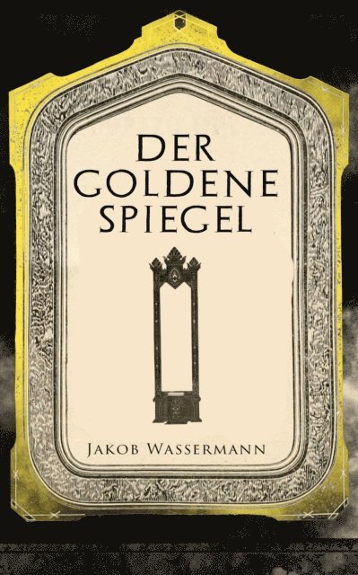Jakob Wassermann - Der goldene Spiegel, E-bok