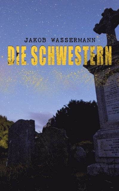 Jakob Wassermann - Die Schwestern, E-bok