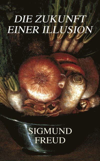 Sigmund Freud, Marten Siemers - Die Zukunft einer Illusion, E-bok