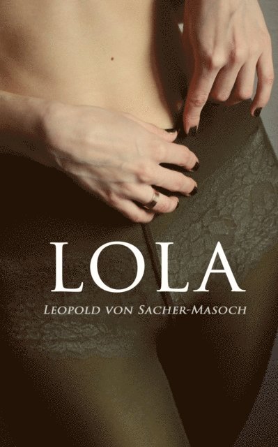 Leopold von Sacher-Masoch - Lola, E-bok
