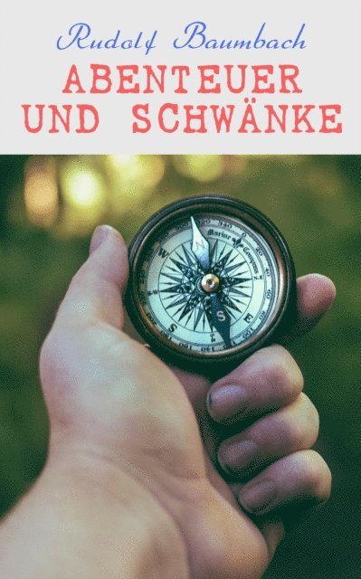Rudolf Baumbach - Abenteuer und Schwänke, E-bok