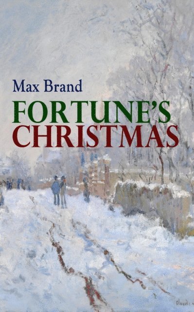 Max Brand, Tobin Kingsmere - Fortune's Christmas (Annotated), E-bok
