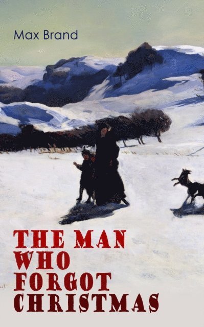 Max Brand, Tobin Kingsmere - Man Who Forgot Christmas (Annotated), E-bok