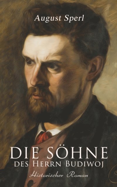 August Sperl - Die Söhne des Herrn Budiwoj: Historischer Roman, E-bok