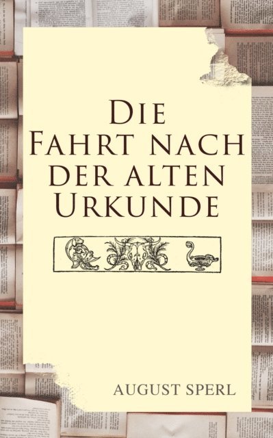 August Sperl - Die Fahrt nach der alten Urkunde, E-bok