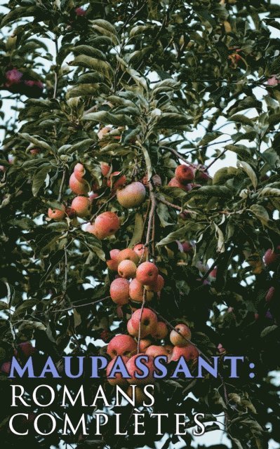 Guy De Maupassant, Mael Gervais - Maupassant: Romans complètes, E-bok