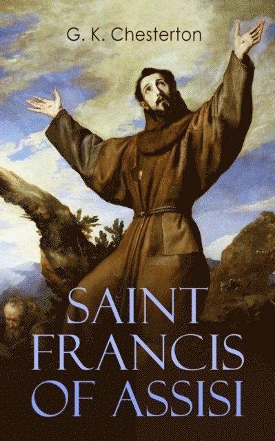 G. K. Chesterton - Saint Francis of Assisi, E-bok